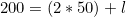 200=(2*50)+l