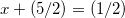 x+(5/2)=(1/2)