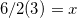 6/2(3)=x