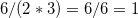 6/(2*3)=6/6=1